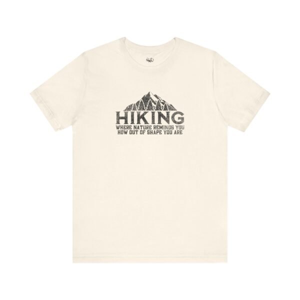 HIKING: Where Nature Reminds You How Out Of Shape You Are | Funny Hiking Tee | Unisex - Shirt - Image 8