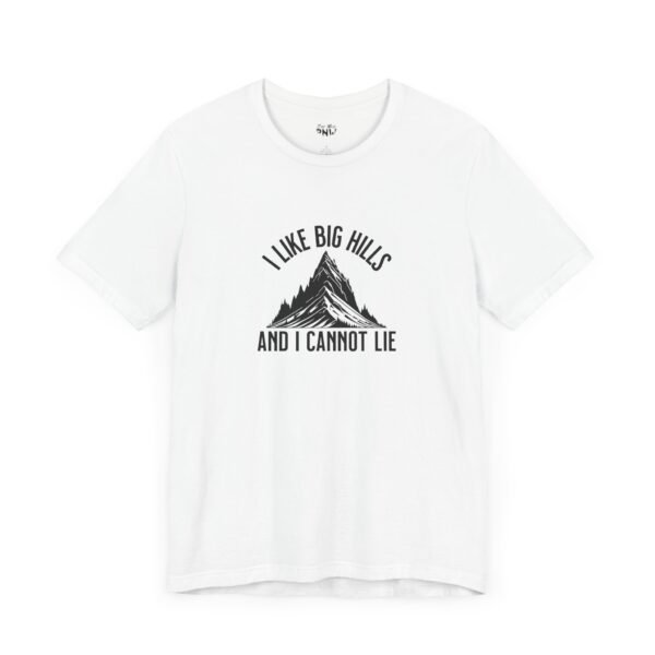 I Like Big Hills And I Cannot Lie | Funny Hiking Tee | Trekking | Unisex - Shirt - Image 6