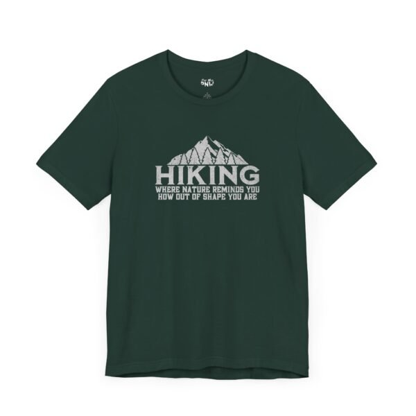 HIKING: Where Nature Reminds You How Out Of Shape You Are | Funny Hiking Tee | Unisex - Shirt - Image 18