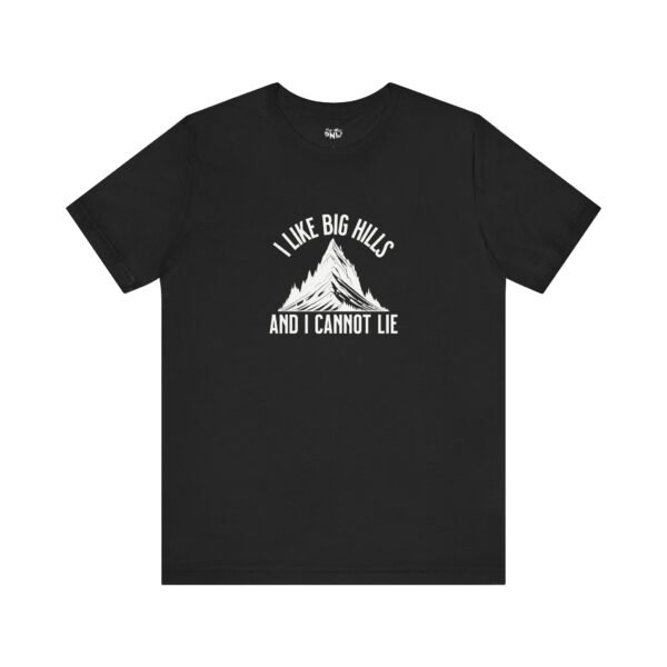 I Like Big Hills And I Cannot Lie | Funny Hiking Tee | Trekking | Unisex - Shirt - Image 8
