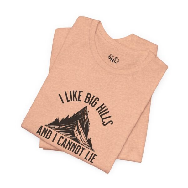 I Like Big Hills And I Cannot Lie | Funny Hiking Tee | Trekking | Unisex - Shirt - Image 13