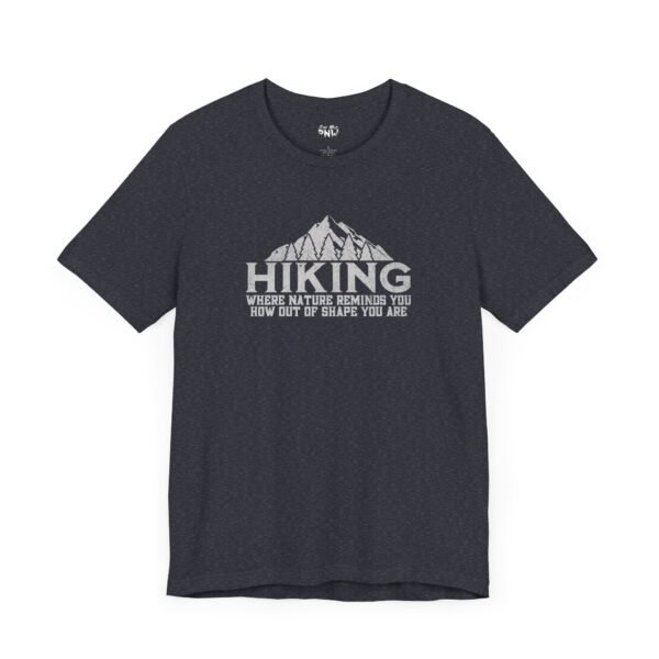 HIKING: Where Nature Reminds You How Out Of Shape You Are | Funny Hiking Tee | Unisex - Shirt - Image 3