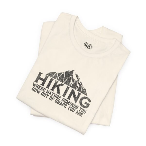 HIKING: Where Nature Reminds You How Out Of Shape You Are | Funny Hiking Tee | Unisex - Shirt - Image 10