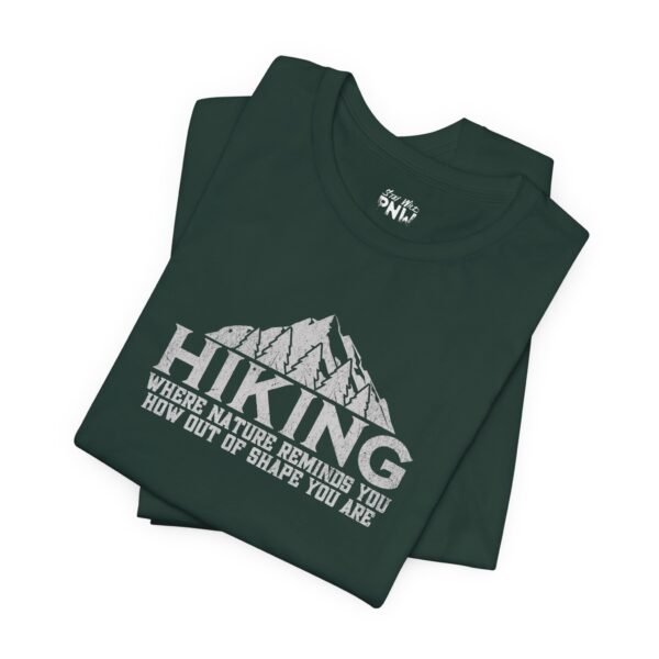 HIKING: Where Nature Reminds You How Out Of Shape You Are | Funny Hiking Tee | Unisex - Shirt - Image 19