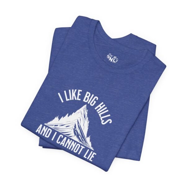I Like Big Hills And I Cannot Lie | Funny Hiking Tee | Trekking | Unisex - Shirt - Image 19