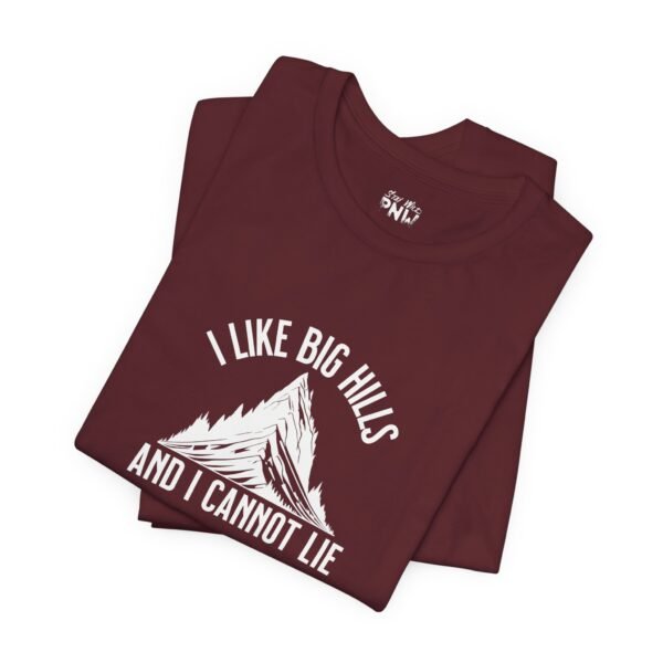 I Like Big Hills And I Cannot Lie | Funny Hiking Tee | Trekking | Unisex - Shirt - Image 4