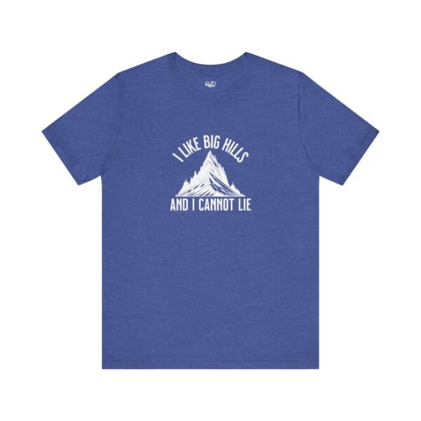 I Like Big Hills And I Cannot Lie | Funny Hiking Tee | Trekking | Unisex - Shirt - Image 17