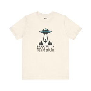 Beam Me Up. I’ve Had Enough | Funny SciFi Tee | UFO Shirt | Unisex – Shirt