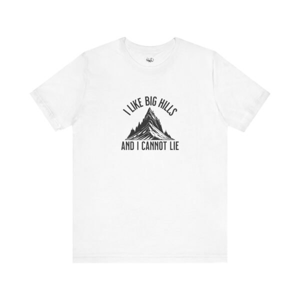 I Like Big Hills And I Cannot Lie | Funny Hiking Tee | Trekking | Unisex - Shirt - Image 5