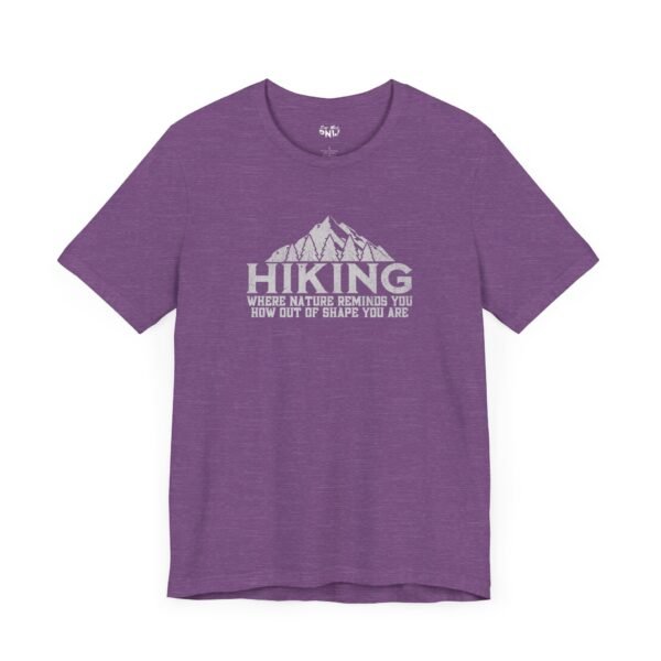 HIKING: Where Nature Reminds You How Out Of Shape You Are | Funny Hiking Tee | Unisex - Shirt - Image 21