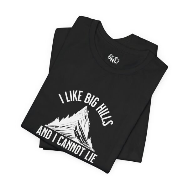 I Like Big Hills And I Cannot Lie | Funny Hiking Tee | Trekking | Unisex - Shirt - Image 10