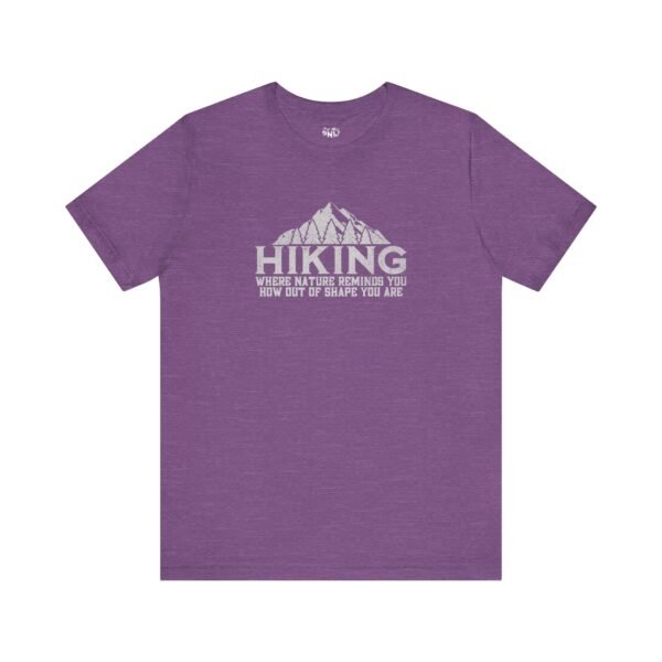 HIKING: Where Nature Reminds You How Out Of Shape You Are | Funny Hiking Tee | Unisex - Shirt - Image 20