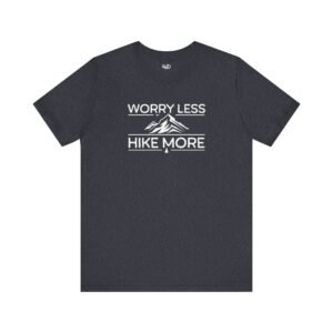 Worry Less Hike More | Hiking Tee | Outdoors | Unisex – Shirt