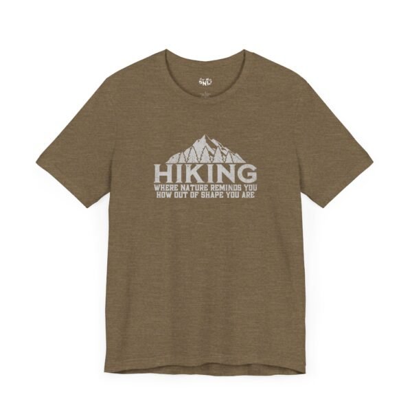 HIKING: Where Nature Reminds You How Out Of Shape You Are | Funny Hiking Tee | Unisex - Shirt - Image 12