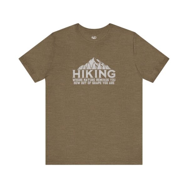 HIKING: Where Nature Reminds You How Out Of Shape You Are | Funny Hiking Tee | Unisex - Shirt - Image 11