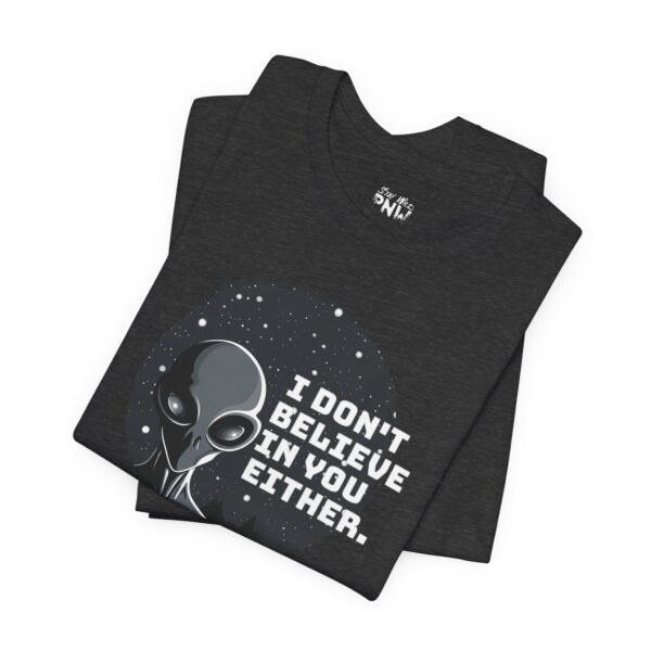 I Don't Believe In You Either | Alien UFO Tee | Unisex - Shirt - Image 4