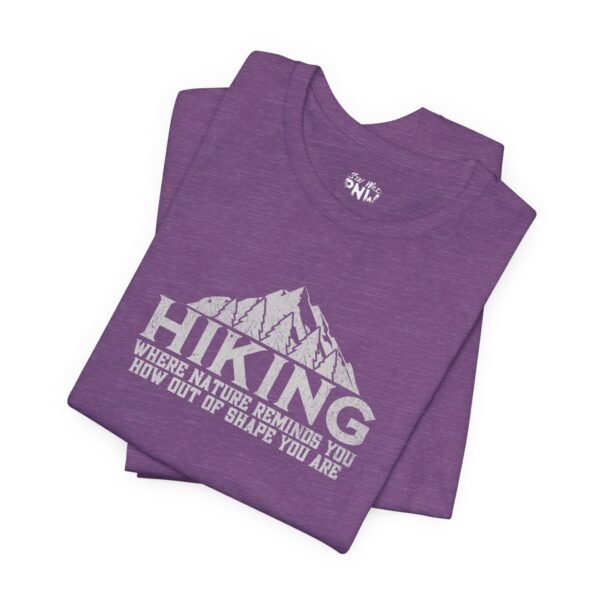 HIKING: Where Nature Reminds You How Out Of Shape You Are | Funny Hiking Tee | Unisex - Shirt - Image 22