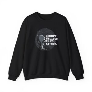 I Don’t Believe in You Either | UFO Sweatshirt | Alien Sweater | Unisex – Sweater