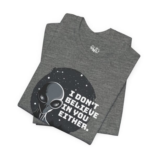 I Don't Believe In You Either | Alien UFO Tee | Unisex - Shirt - Image 7