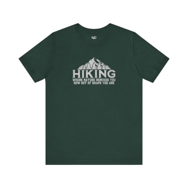 HIKING: Where Nature Reminds You How Out Of Shape You Are | Funny Hiking Tee | Unisex - Shirt - Image 17