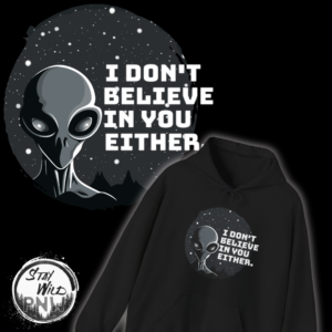 I Don’t Believe in You Either | UFO Sweatshirt | Alien Sweater | Unisex – Sweater