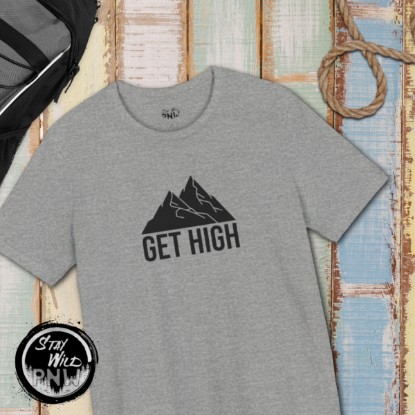 Get High | Funny Hiking Tee | Unisex - Shirt