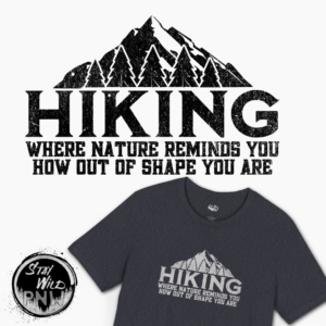 HIKING: Where Nature Reminds You How Out Of Shape You Are | Funny Hiking Tee | Unisex – Shirt