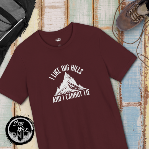 I Like Big Hills And I Cannot Lie | Funny Hiking Tee | Trekking | Unisex - Shirt