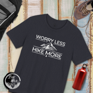 Worry Less Hike More | Hiking Tee | Outdoors | Unisex – Shirt