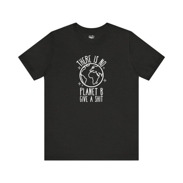 There Is No Planet B | Climate Change | Unisex - Shirt - Image 11