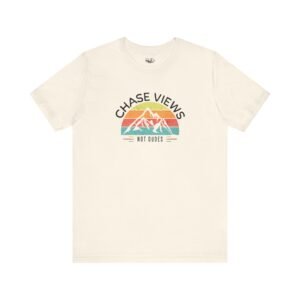 Chase Views Not Dudes | Funny Hiking Tee | Unisex – Shirt