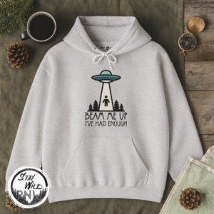 Beam Me Up I’ve Had Enough | Alien Hoodie | UFO Sweater | Unisex – Hoodie