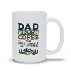 Dad Runs On Coffee And Questionable Trail Optimism | Funny Father’S Day Coffee Mug | Pnw Dad – White Mugs